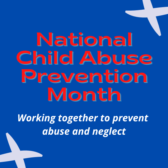 National Child Abuse Prevention Month.